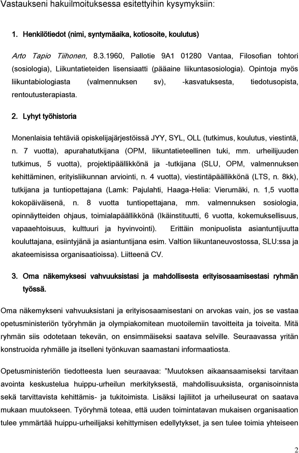 Opintoja myös liikuntabiologiasta (valmennuksen sv), -kasvatuksesta, tiedotusopista, rentoutusterapiasta. 2.