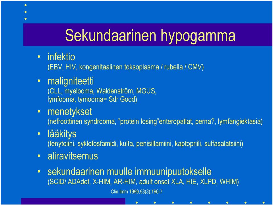 , lymfangiektasia) lääkitys (fenytoiini, syklofosfamidi, kulta, penisillamiini, kaptopriili, sulfasalatsiini)