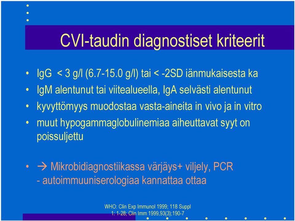 muodostaa vasta-aineita in vivo ja in vitro muut hypogammaglobulinemiaa aiheuttavat syyt on poissuljettu