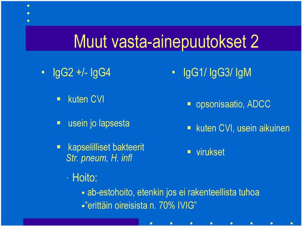 infl IgG1/ IgG3/ IgM opsonisaatio, ADCC kuten CVI, usein aikuinen