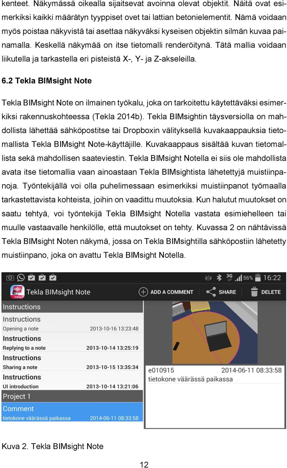 Tätä mallia voidaan liikutella ja tarkastella eri pisteistä X-, Y- ja Z-akseleilla. 6.