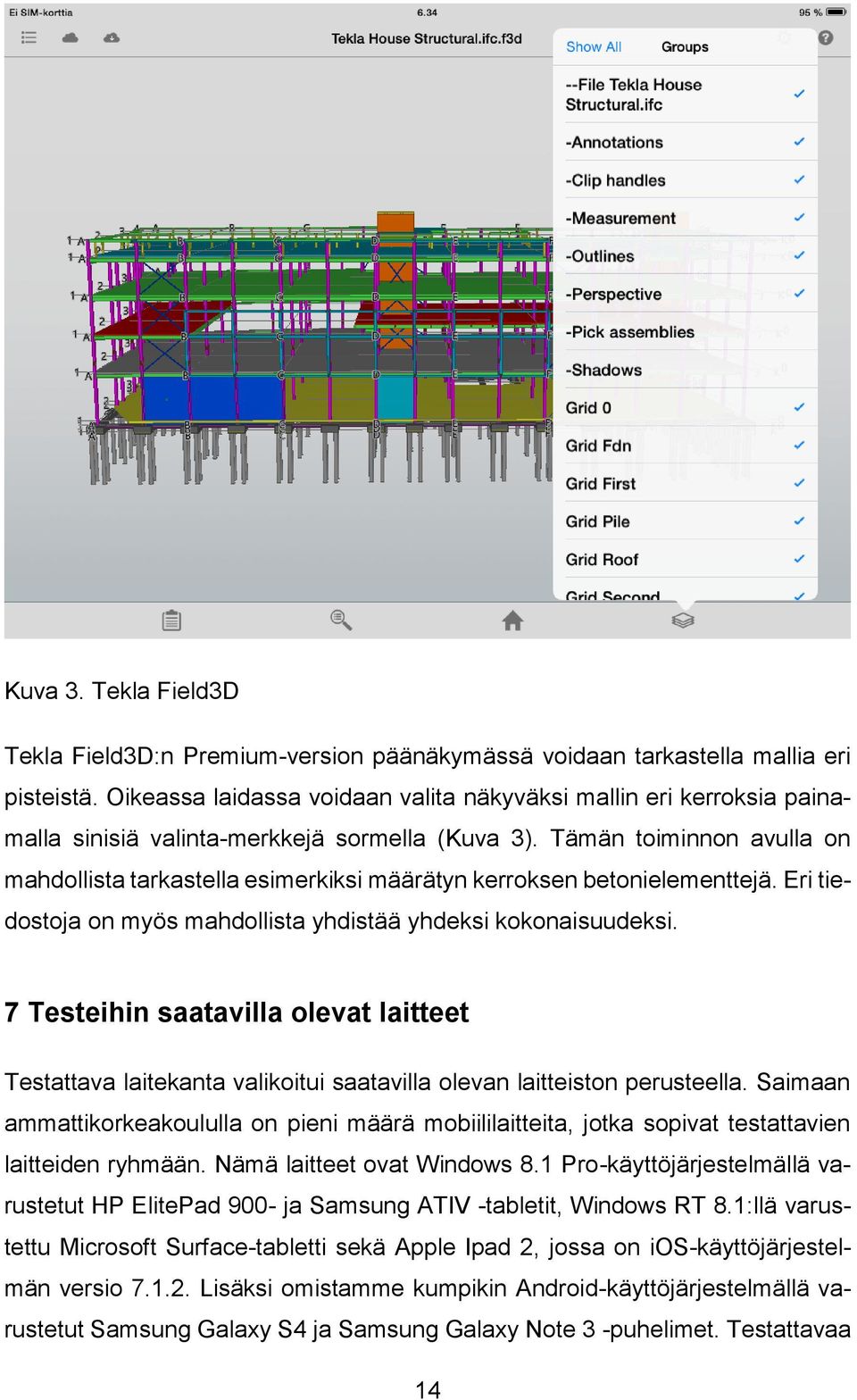 Tämän toiminnon avulla on mahdollista tarkastella esimerkiksi määrätyn kerroksen betonielementtejä. Eri tiedostoja on myös mahdollista yhdistää yhdeksi kokonaisuudeksi.