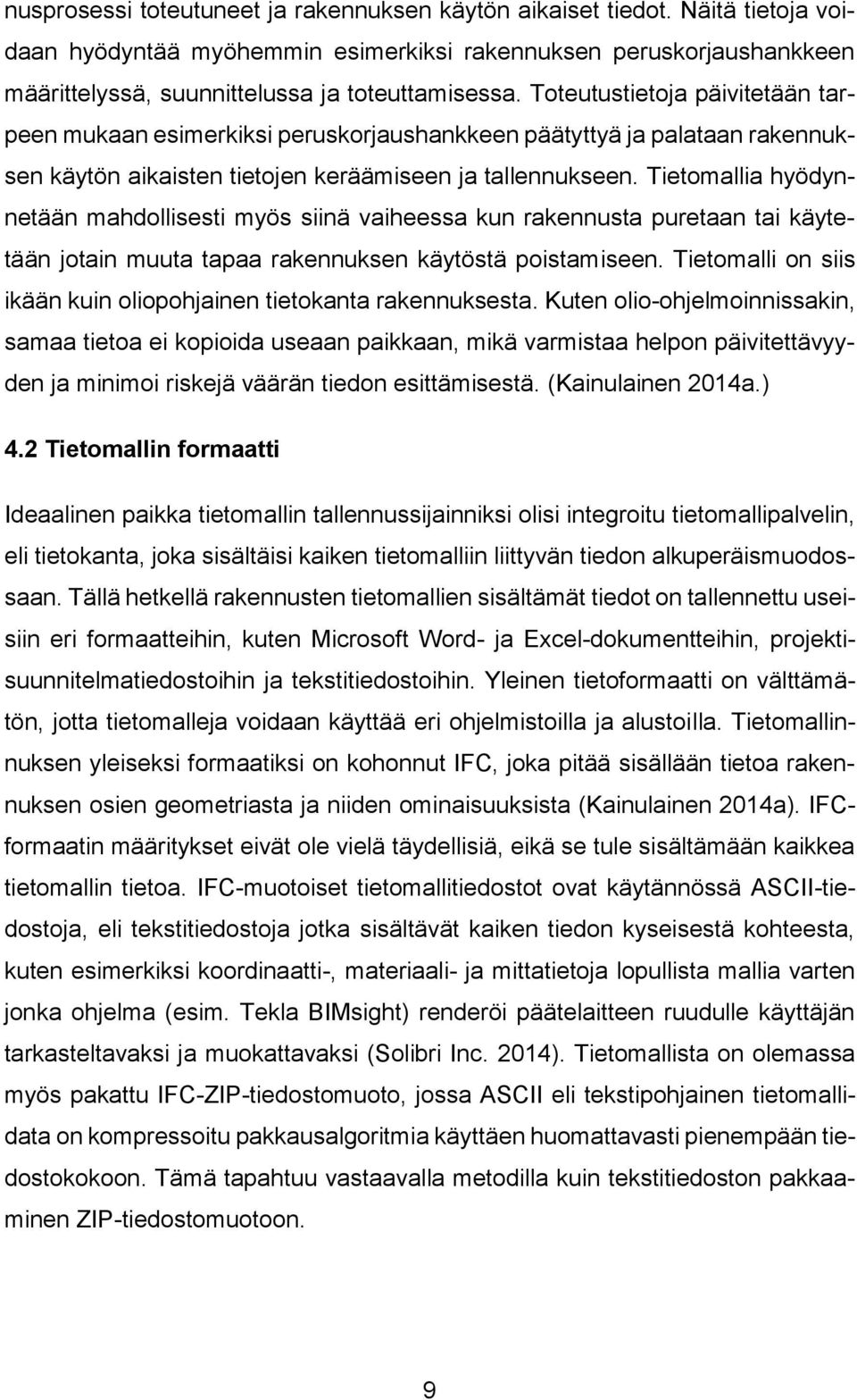 Tietomallia hyödynnetään mahdollisesti myös siinä vaiheessa kun rakennusta puretaan tai käytetään jotain muuta tapaa rakennuksen käytöstä poistamiseen.