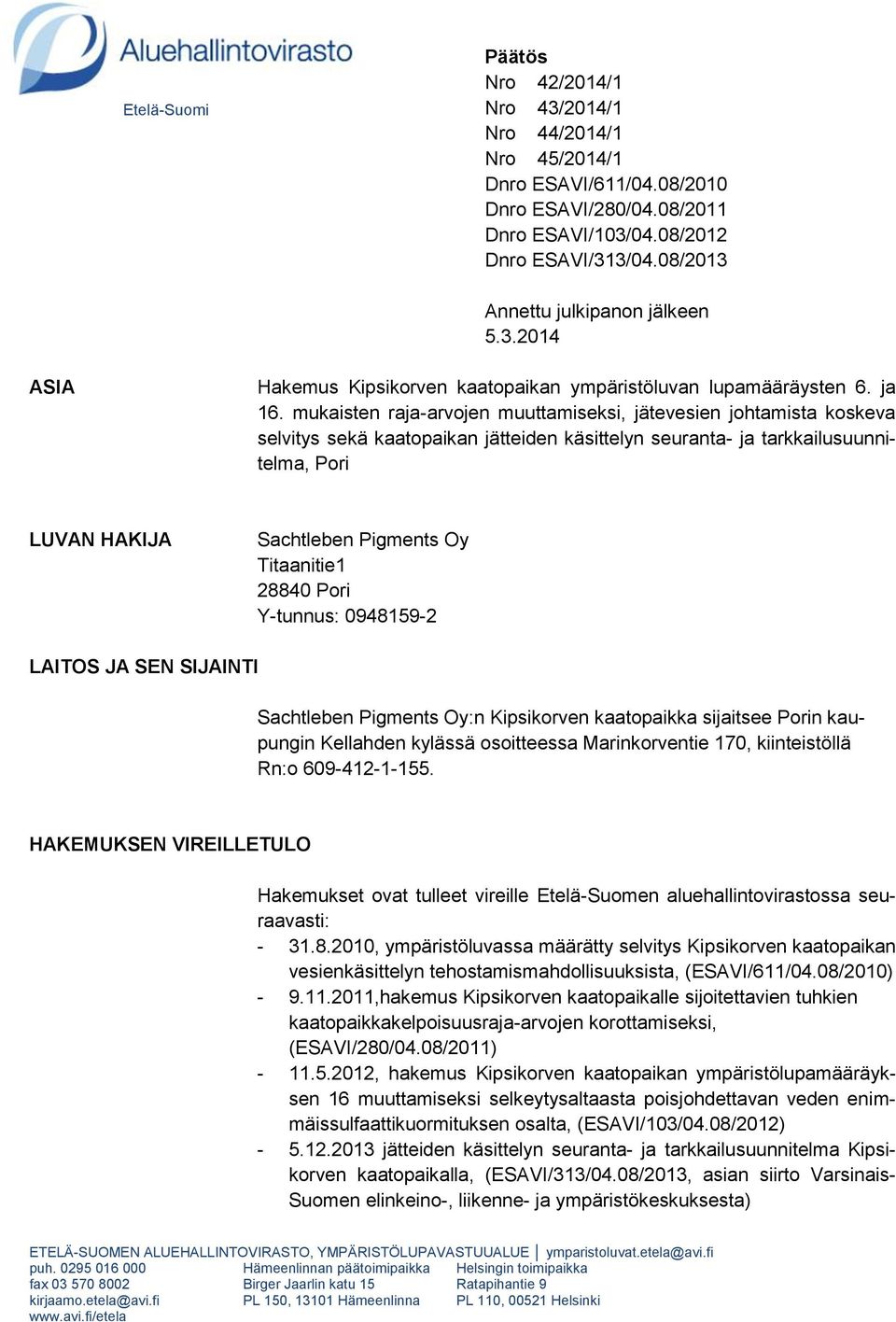 mukaisten raja-arvojen muuttamiseksi, jätevesien johtamista koskeva selvitys sekä kaatopaikan jätteiden käsittelyn seuranta- ja tarkkailusuunnitelma, Pori LUVAN HAKIJA Sachtleben Pigments Oy