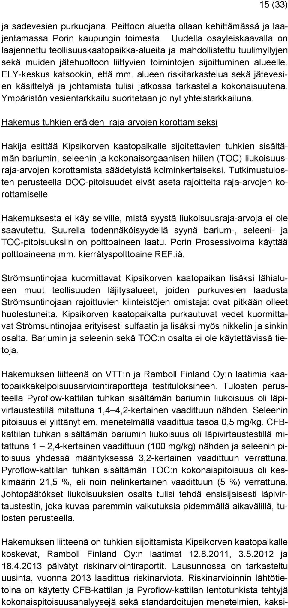 ELY-keskus katsookin, että mm. alueen riskitarkastelua sekä jätevesien käsittelyä ja johtamista tulisi jatkossa tarkastella kokonaisuutena.