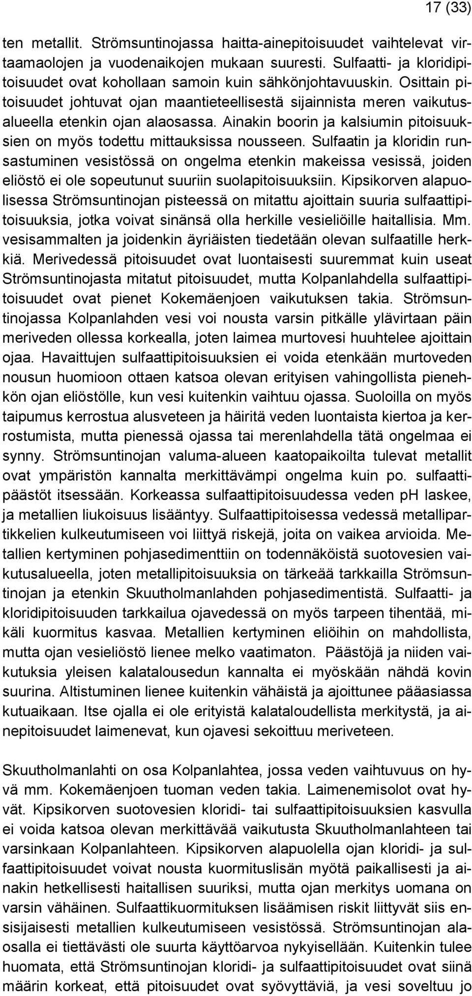 Ainakin boorin ja kalsiumin pitoisuuksien on myös todettu mittauksissa nousseen.