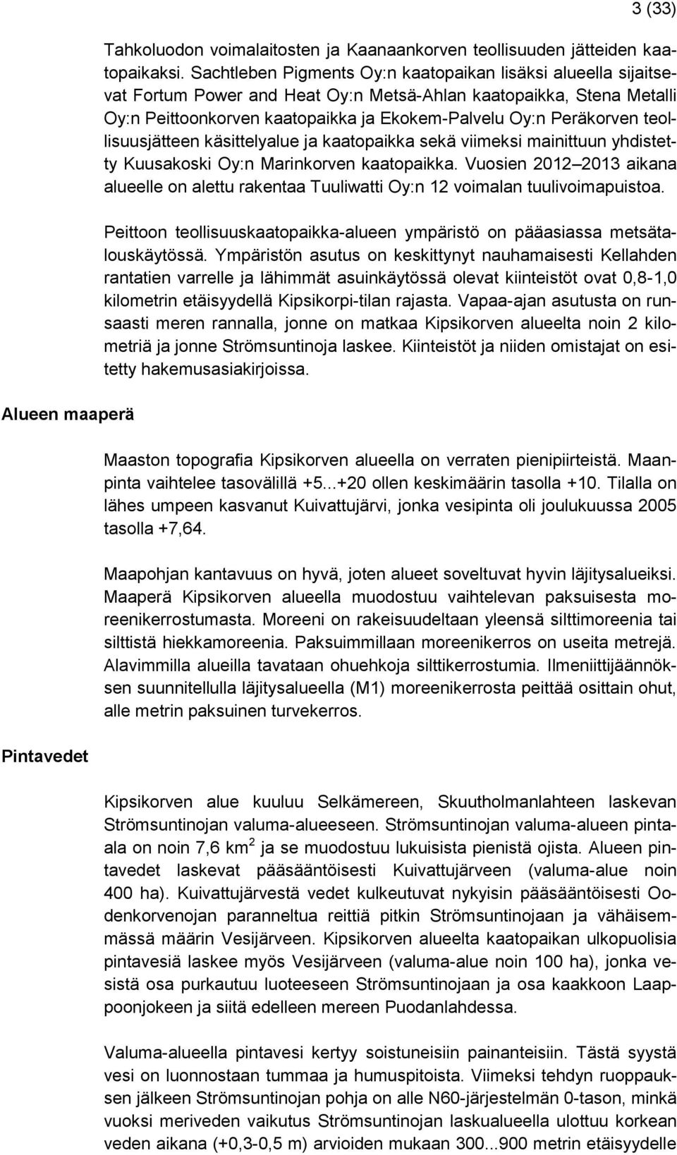 teollisuusjätteen käsittelyalue ja kaatopaikka sekä viimeksi mainittuun yhdistetty Kuusakoski Oy:n Marinkorven kaatopaikka.
