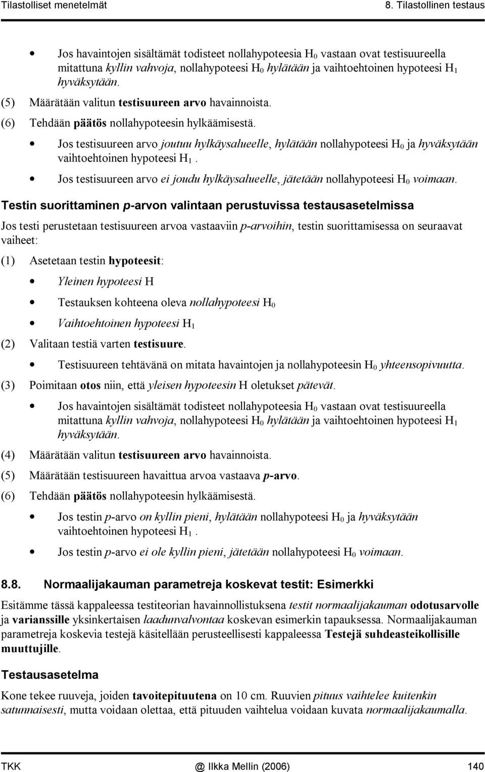 (5) Määrätää valitu testisuuree arvo havaioista. (6) Tehdää päätös ollahypoteesi hylkäämisestä.