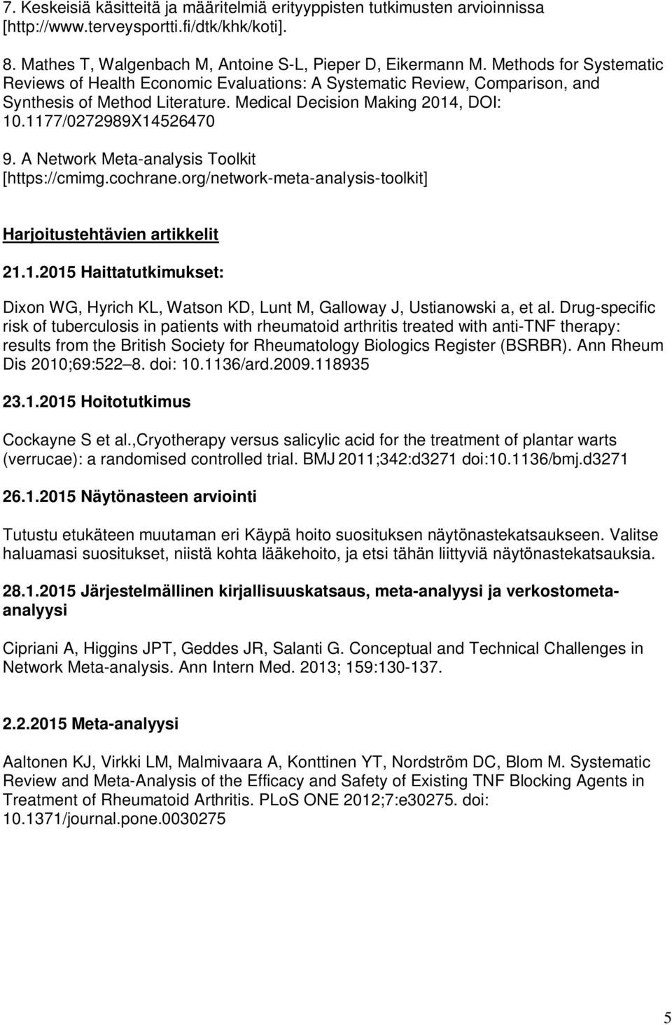 A Network Meta-analysis Toolkit [https://cmimg.cochrane.org/network-meta-analysis-toolkit] Harjoitustehtävien artikkelit 21.