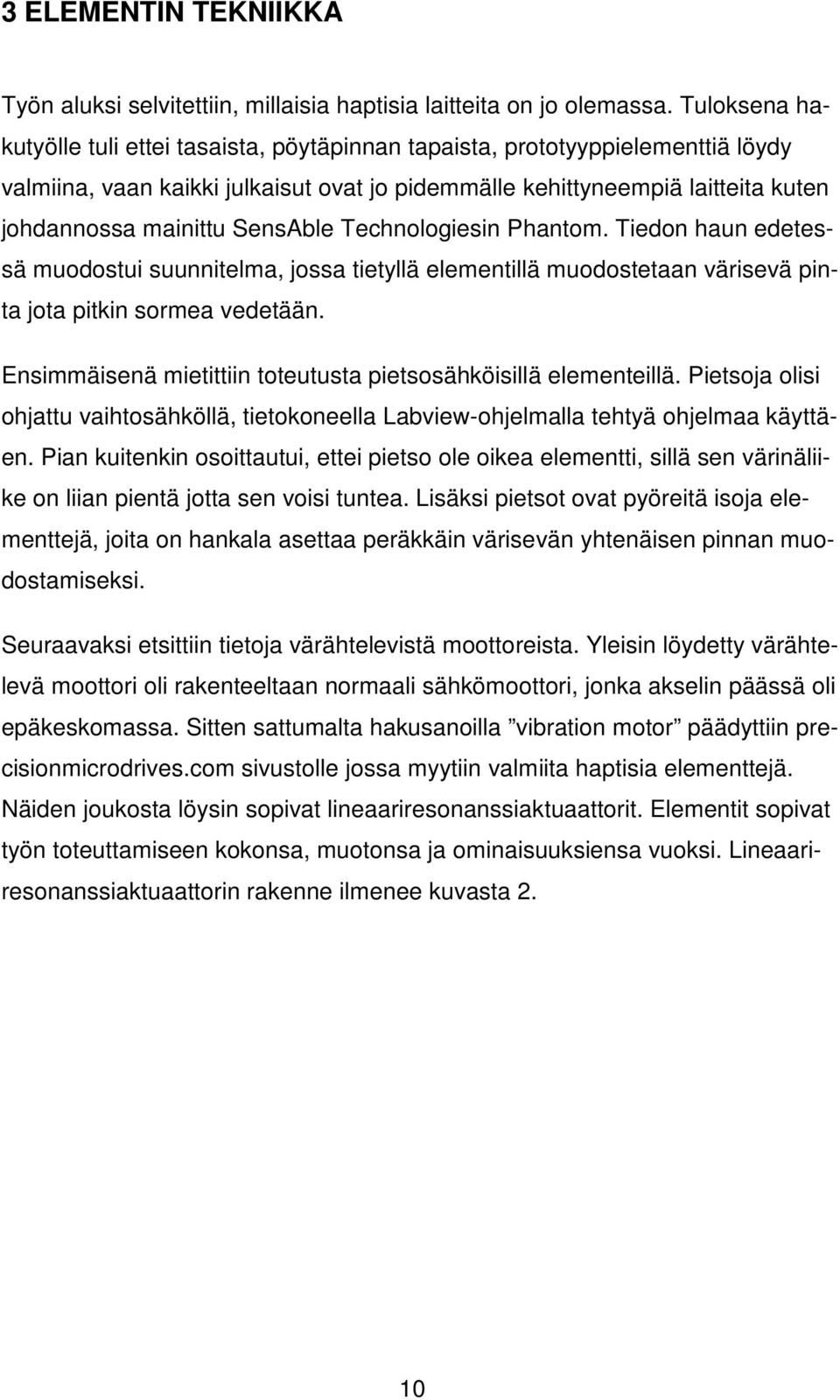 SensAble Technologiesin Phantom. Tiedon haun edetessä muodostui suunnitelma, jossa tietyllä elementillä muodostetaan värisevä pinta jota pitkin sormea vedetään.