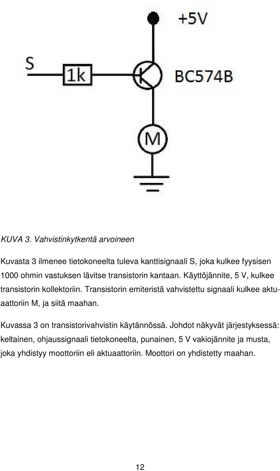 transistorin kantaan. Käyttöjännite, 5 V, kulkee transistorin kollektoriin.