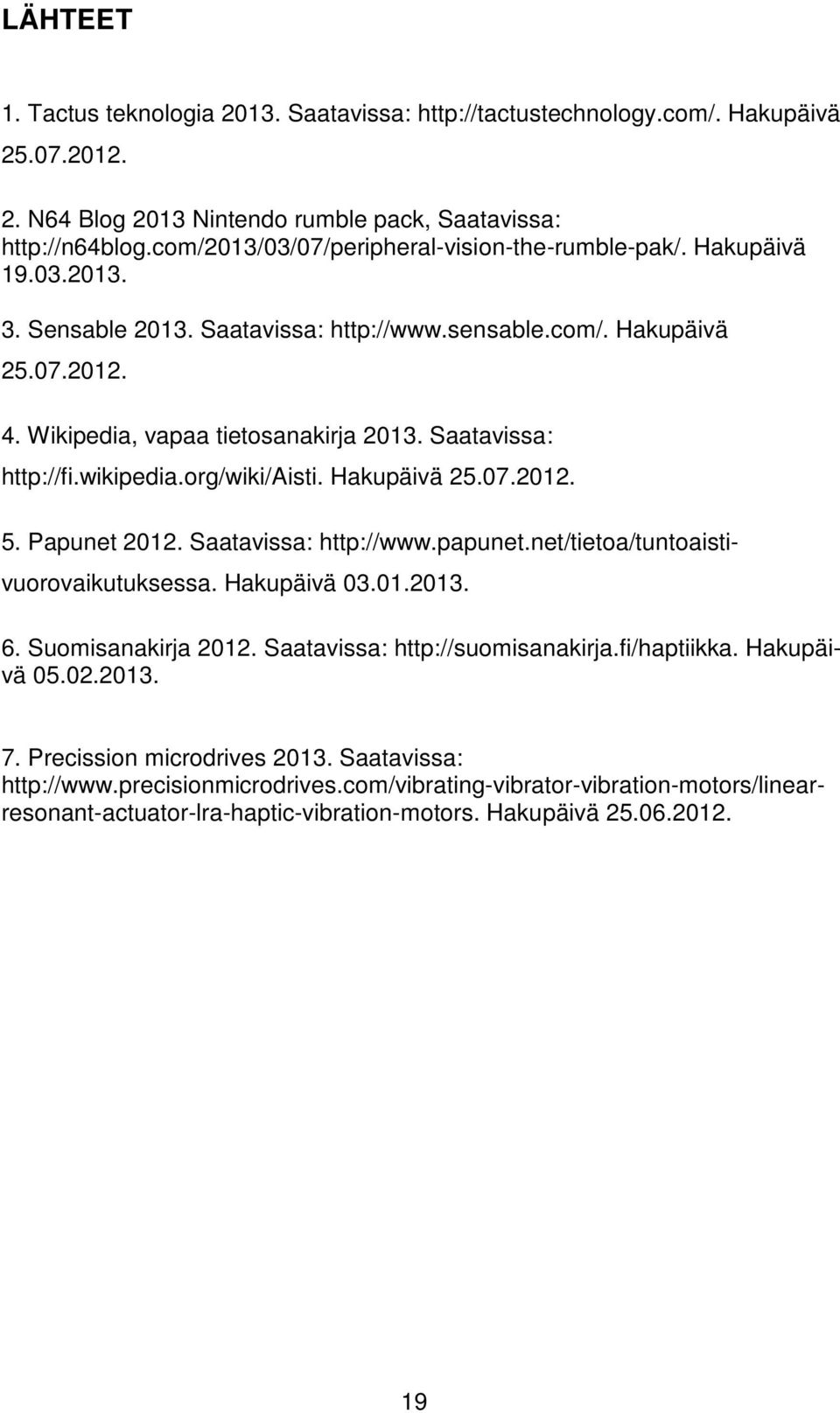 Saatavissa: http://fi.wikipedia.org/wiki/aisti. Hakupäivä 25.07.2012. 5. Papunet 2012. Saatavissa: http://www.papunet.net/tietoa/tuntoaistivuorovaikutuksessa. Hakupäivä 03.01.2013. 6.