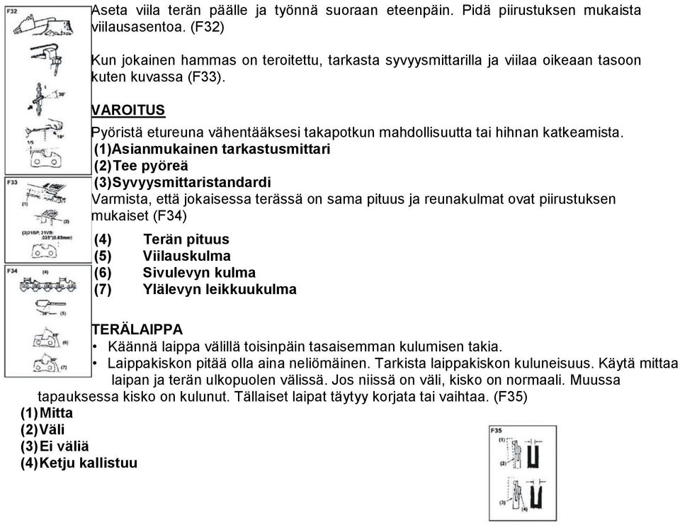 (1)Asianmukainen tarkastusmittari (2) Tee pyöreä (3) Syvyysmittaristandardi Varmista, että jokaisessa terässä on sama pituus ja reunakulmat ovat piirustuksen mukaiset (F34) (4) Terän pituus (5)