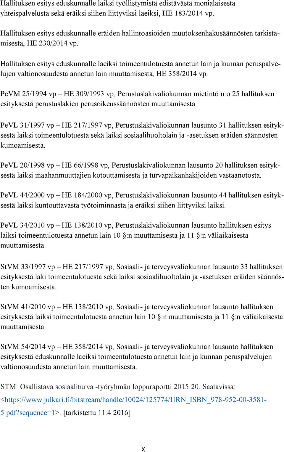 Hallituksen esitys eduskunnalle laeiksi toimeentulotuesta annetun lain ja kunnan peruspalvelujen valtionosuudesta annetun lain muuttamisesta, HE 358/2014 vp.