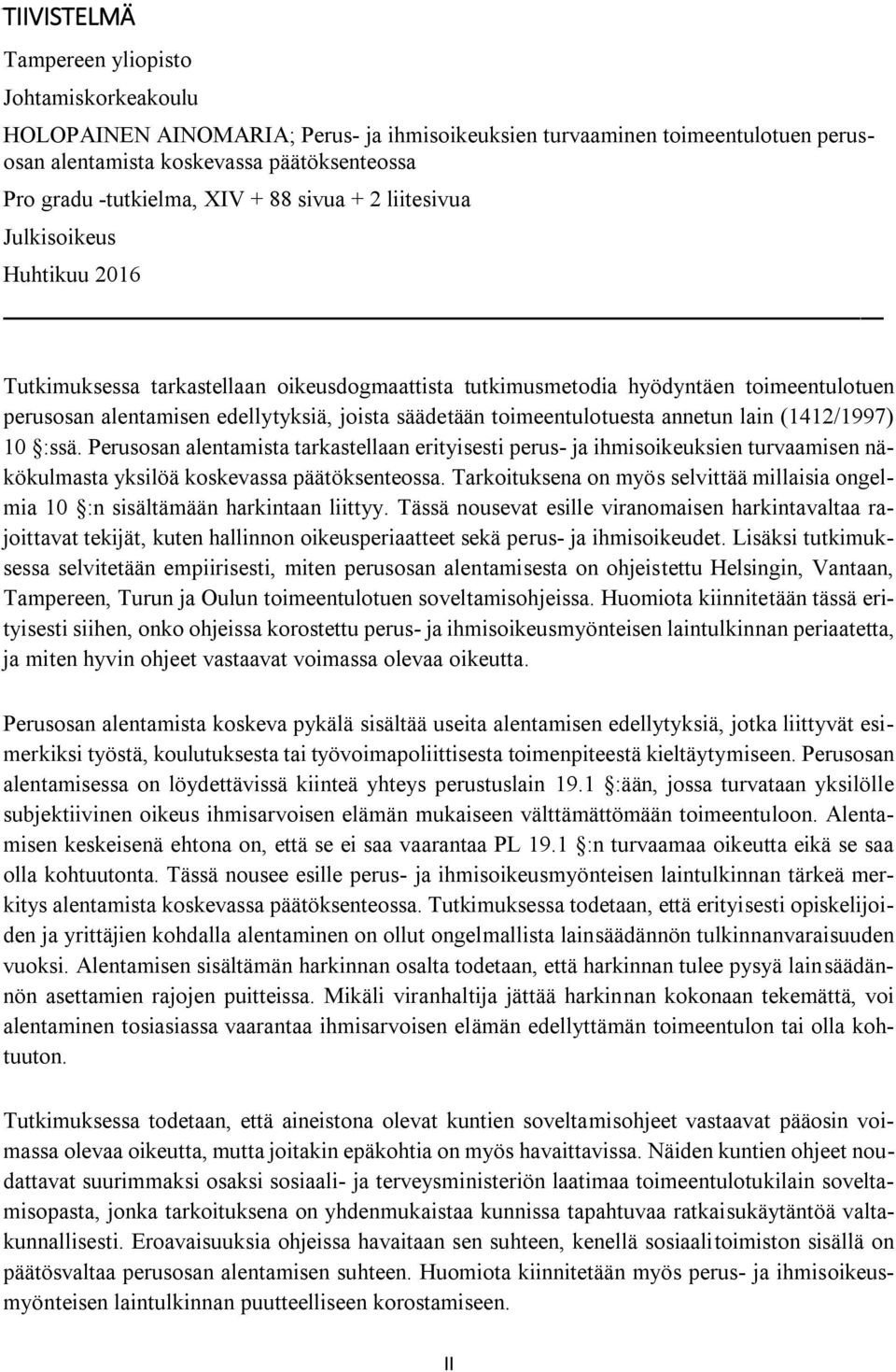 toimeentulotuesta annetun lain (1412/1997) 10 :ssä. Perusosan alentamista tarkastellaan erityisesti perus- ja ihmisoikeuksien turvaamisen näkökulmasta yksilöä koskevassa päätöksenteossa.