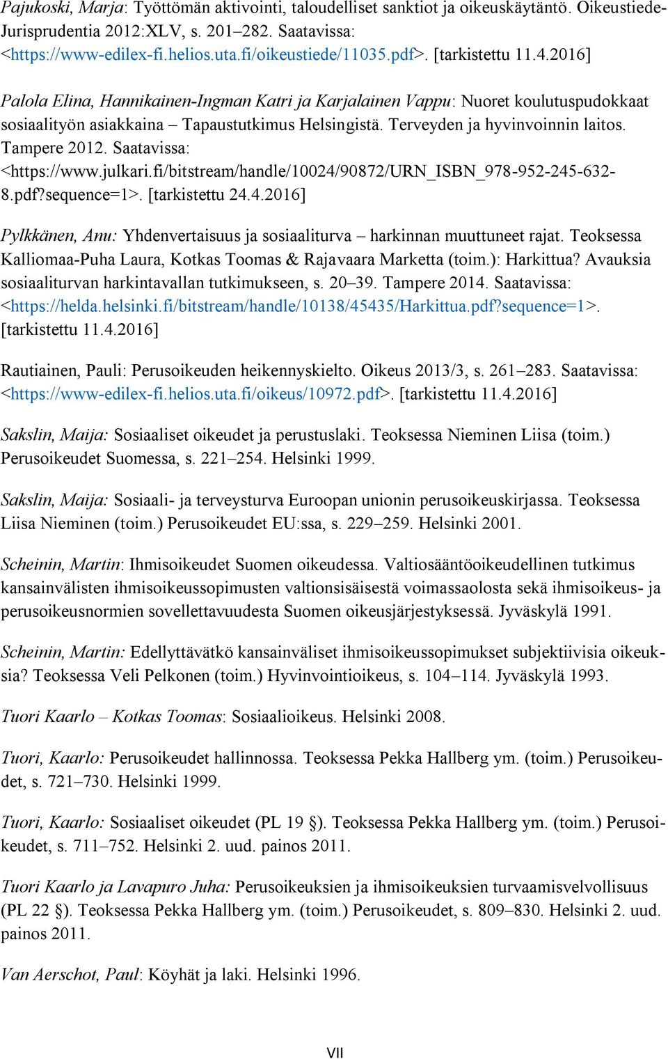 Terveyden ja hyvinvoinnin laitos. Tampere 2012. Saatavissa: <https://www.julkari.fi/bitstream/handle/10024/90872/urn_isbn_978-952-245-632- 8.pdf?sequence=1>. [tarkistettu 24.4.2016] Pylkkänen, Anu: Yhdenvertaisuus ja sosiaaliturva harkinnan muuttuneet rajat.