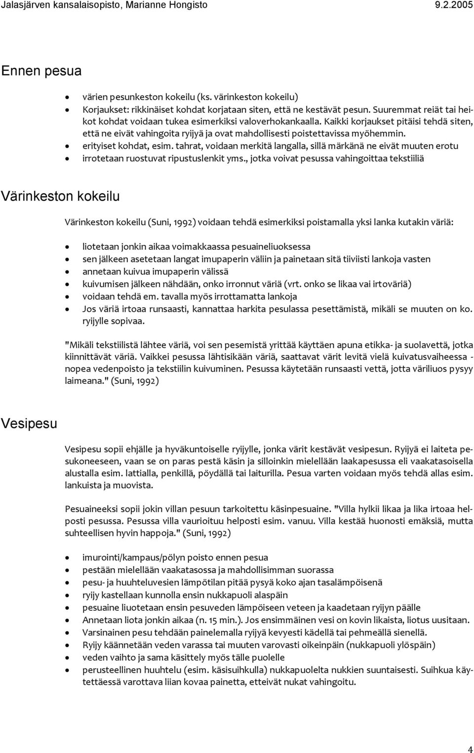 erityiset kohdat, esim. tahrat, voidaan merkitä langalla, sillä märkänä ne eivät muuten erotu irrotetaan ruostuvat ripustuslenkit yms.