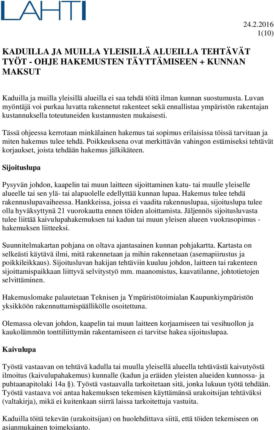 Tässä ohjeessa kerrotaan minkälainen hakemus tai sopimus erilaisissa töissä tarvitaan ja miten hakemus tulee tehdä.