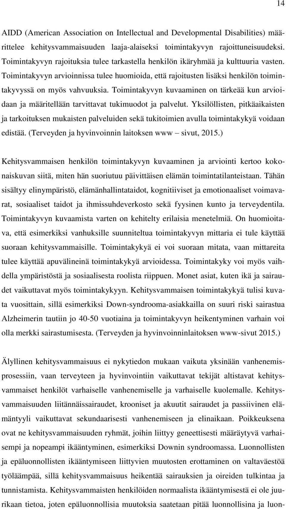 Toimintakyvyn kuvaaminen on tärkeää kun arvioidaan ja määritellään tarvittavat tukimuodot ja palvelut.