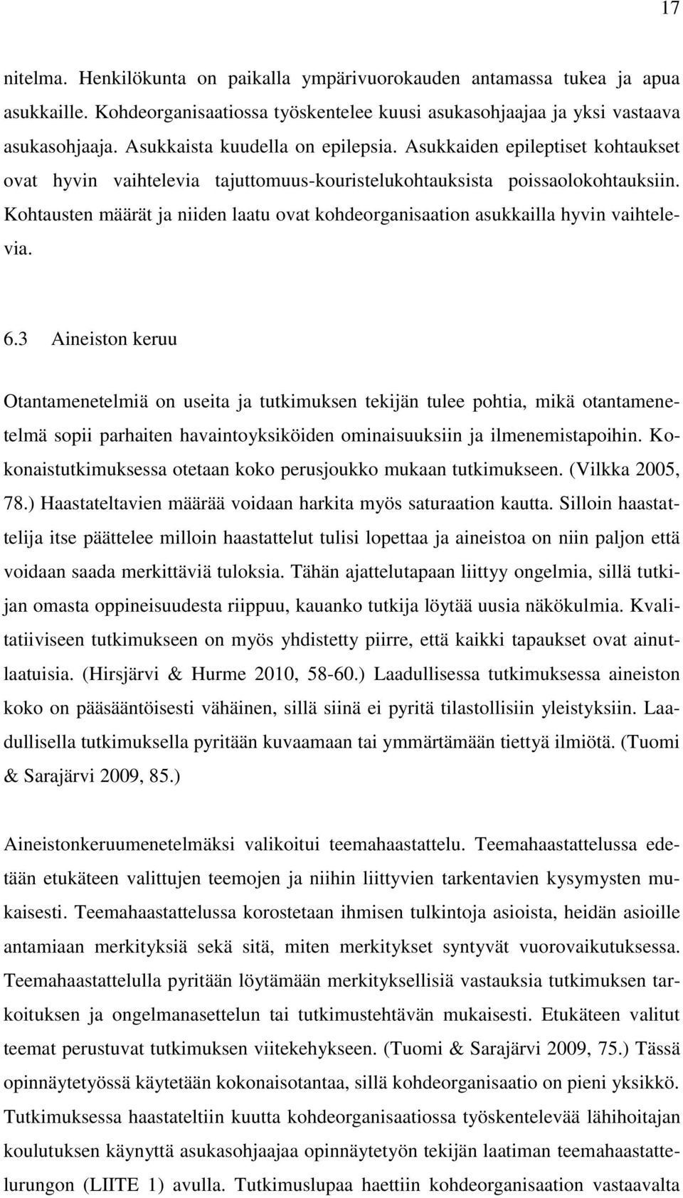 Kohtausten määrät ja niiden laatu ovat kohdeorganisaation asukkailla hyvin vaihtelevia. 6.