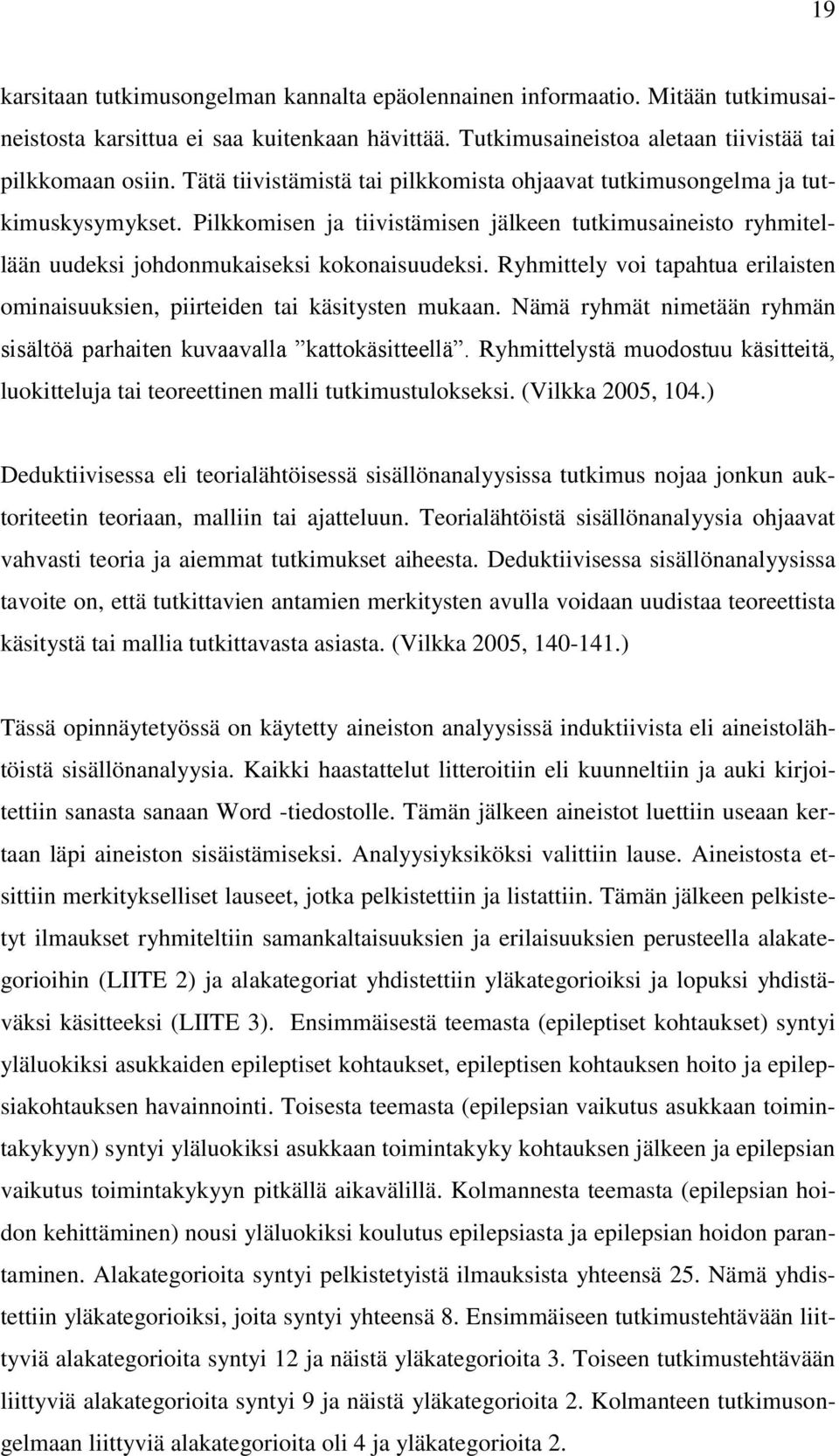 Ryhmittely voi tapahtua erilaisten ominaisuuksien, piirteiden tai käsitysten mukaan. Nämä ryhmät nimetään ryhmän sisältöä parhaiten kuvaavalla kattokäsitteellä.