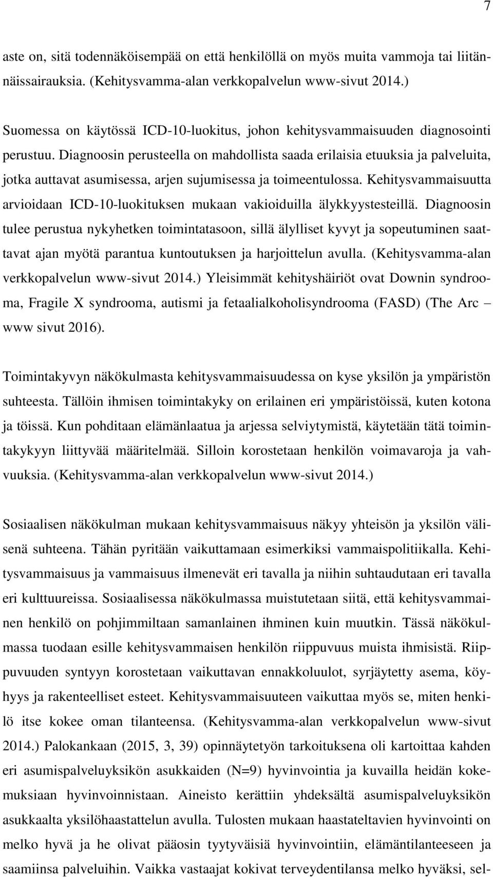 Diagnoosin perusteella on mahdollista saada erilaisia etuuksia ja palveluita, jotka auttavat asumisessa, arjen sujumisessa ja toimeentulossa.