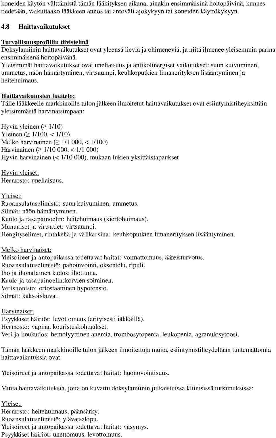 Yleisimmät haittavaikutukset ovat uneliaisuus ja antikolinergiset vaikutukset: suun kuivuminen, ummetus, näön hämärtyminen, virtsaumpi, keuhkoputkien limanerityksen lisääntyminen ja heitehuimaus.