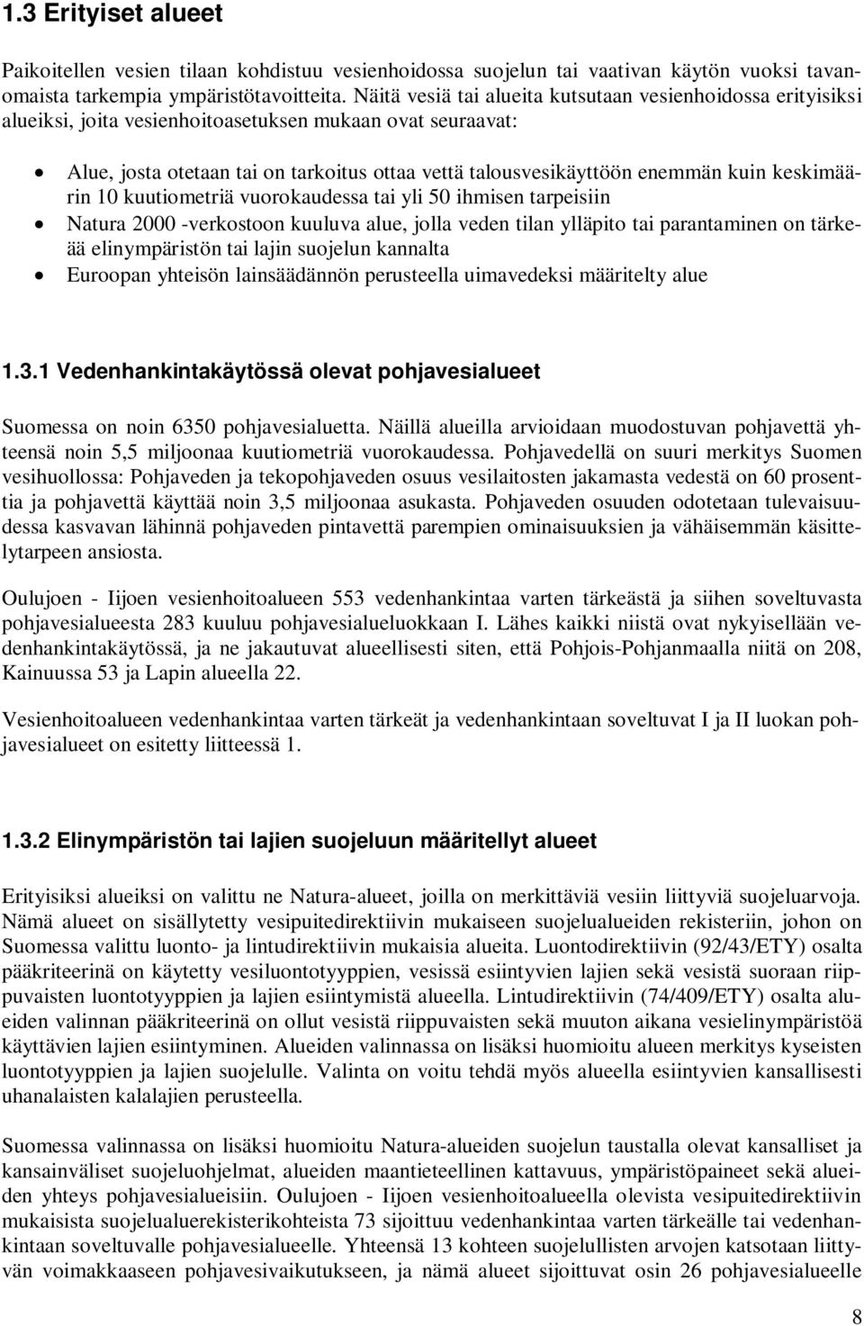 kuin keskimäärin 10 kuutiometriä vuorokaudessa tai yli 50 ihmisen tarpeisiin Natura 2000 -verkostoon kuuluva alue, jolla veden tilan ylläpito tai parantaminen on tärkeää elinympäristön tai lajin