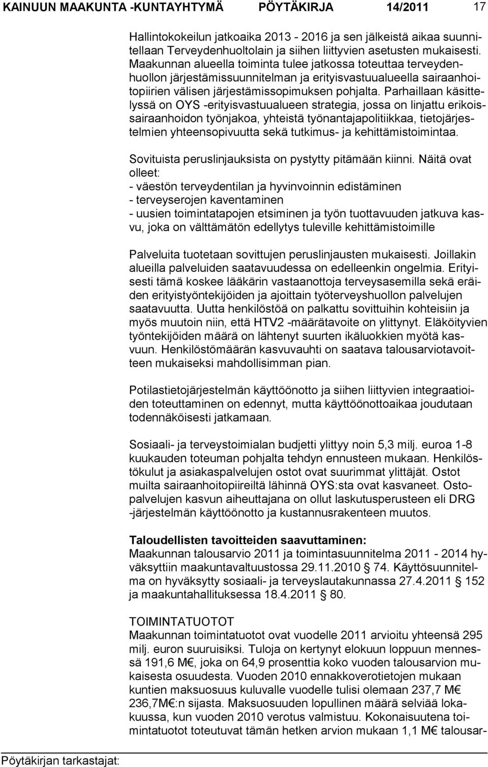 Par haillaan käsittelyssä on OYS -erityisvastuu alueen strategia, jos sa on linjattu erikoissai raanhoidon työnja koa, yhteistä työnantaja politiikkaa, tie tojär jestelmien yhteensopi vuutta sekä