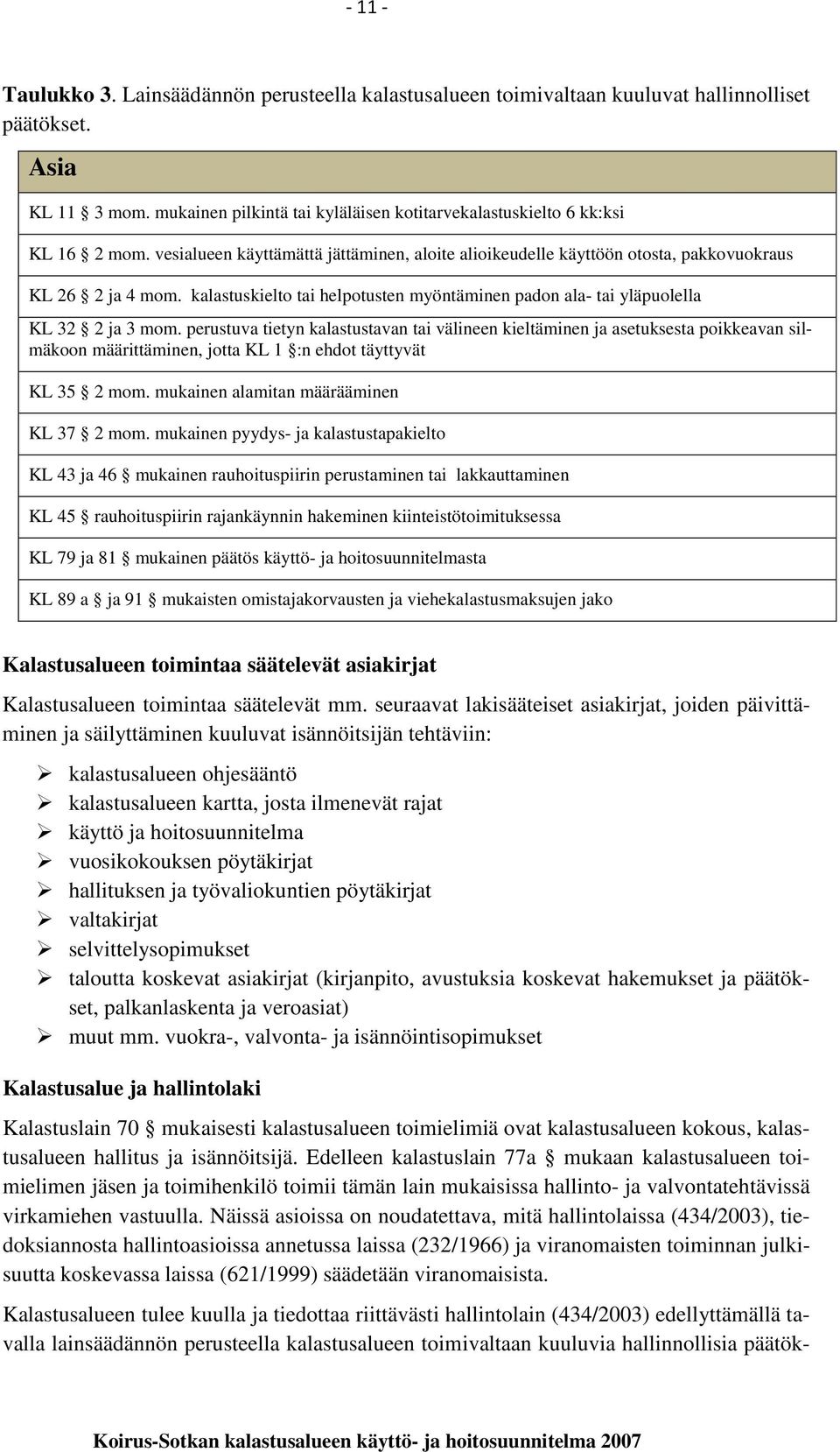 kalastuskielto tai helpotusten myöntäminen padon ala- tai yläpuolella KL 32 2 ja 3 mom.