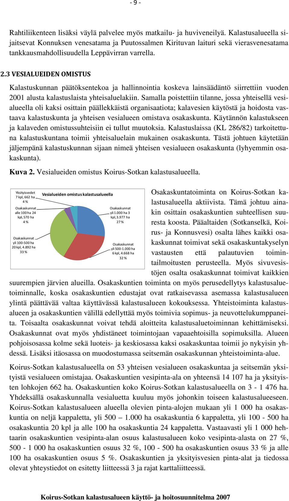 3 VESIALUEIDEN OMISTUS Kalastuskunnan päätöksentekoa ja hallinnointia koskeva lainsäädäntö siirrettiin vuoden 2001 alusta kalastuslaista yhteisaluelakiin.