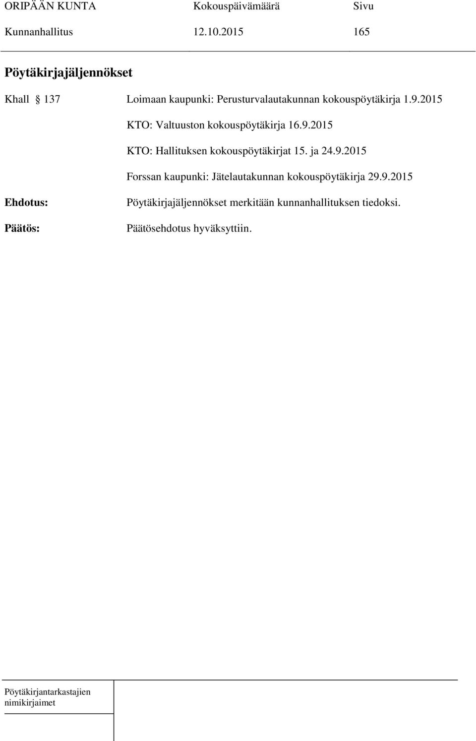 kokouspöytäkirja 1.9.2015 KTO: Valtuuston kokouspöytäkirja 16.9.2015 KTO: Hallituksen kokouspöytäkirjat 15.