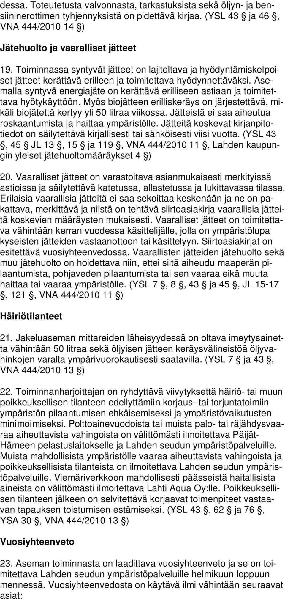 Asemalla syntyvä energiajäte on kerättävä erilliseen astiaan ja toimitettava hyötykäyttöön. Myös biojätteen erilliskeräys on järjestettävä, mikäli biojätettä kertyy yli 50 litraa viikossa.