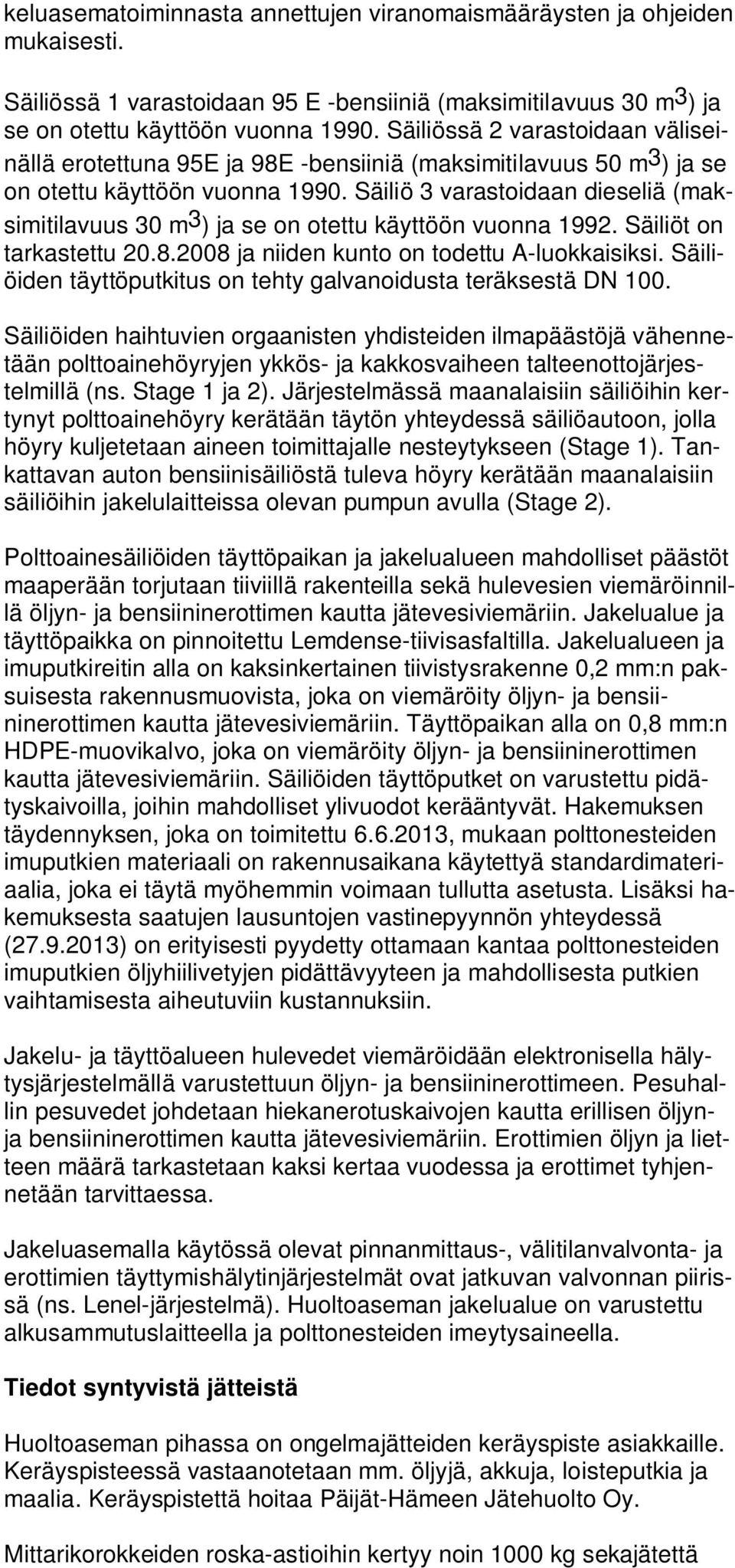 Säiliö 3 varastoidaan dieseliä (maksimitilavuus 30 m 3 ) ja se on otettu käyttöön vuonna 1992. Säiliöt on tarkastettu 20.8.2008 ja niiden kunto on todettu A-luokkaisiksi.