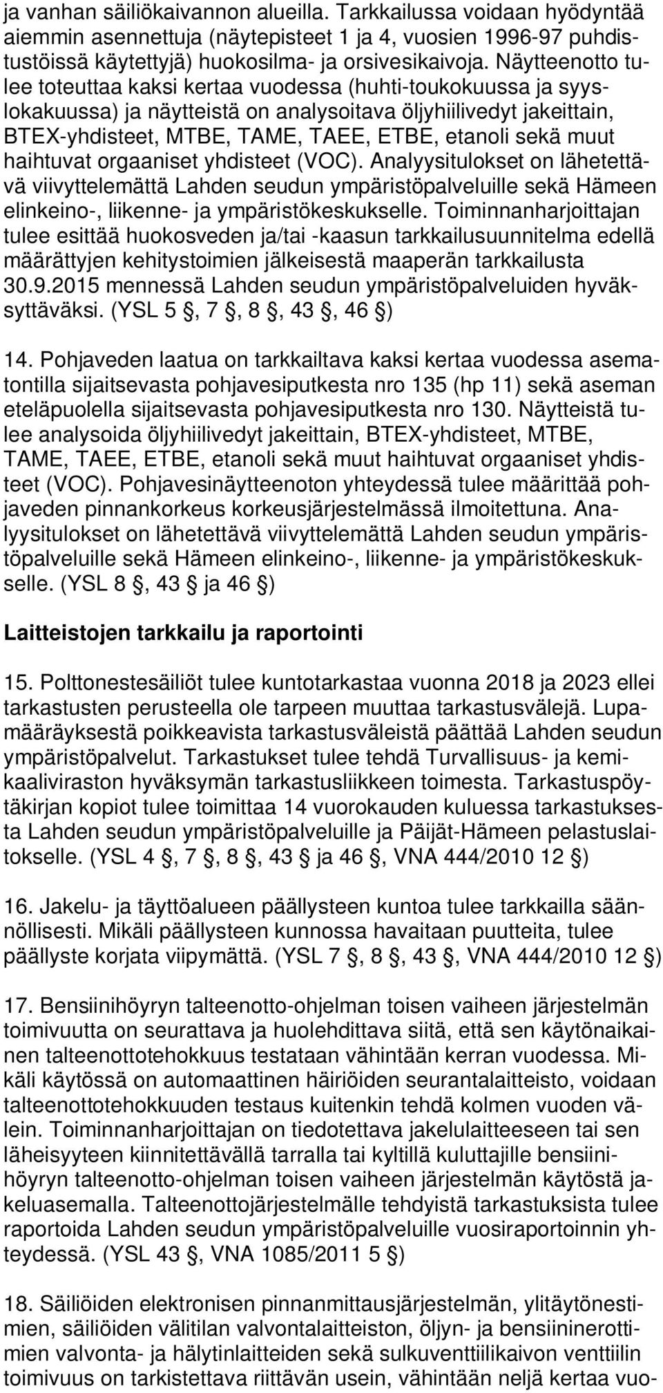 muut haihtuvat orgaaniset yhdisteet (VOC). Analyysitulokset on lähetettävä viivyttelemättä Lahden seudun ympäristöpalveluille sekä Hämeen elinkeino-, liikenne- ja ympäristökeskukselle.