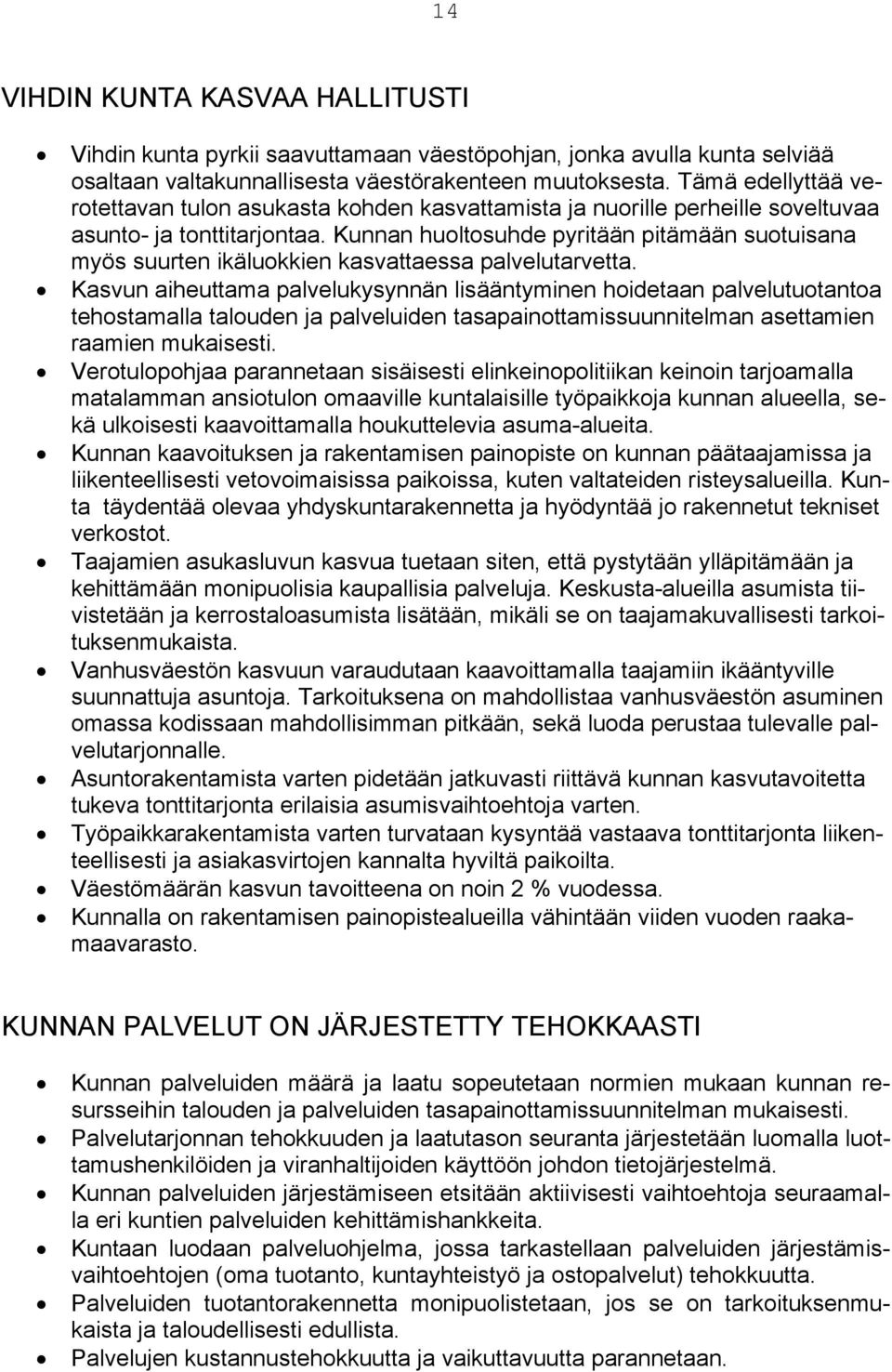 Kunnan huoltosuhde pyritään pitämään suotuisana myös suurten ikäluokkien kasvattaessa palvelutarvetta.