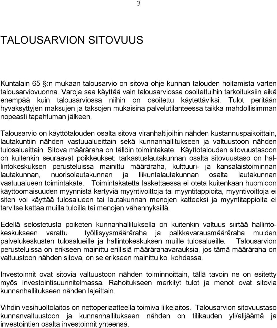 Tulot peritään hyväksyttyjen maksujen ja taksojen mukaisina palvelutilanteessa taikka mahdollisimman nopeasti tapahtuman jälkeen.