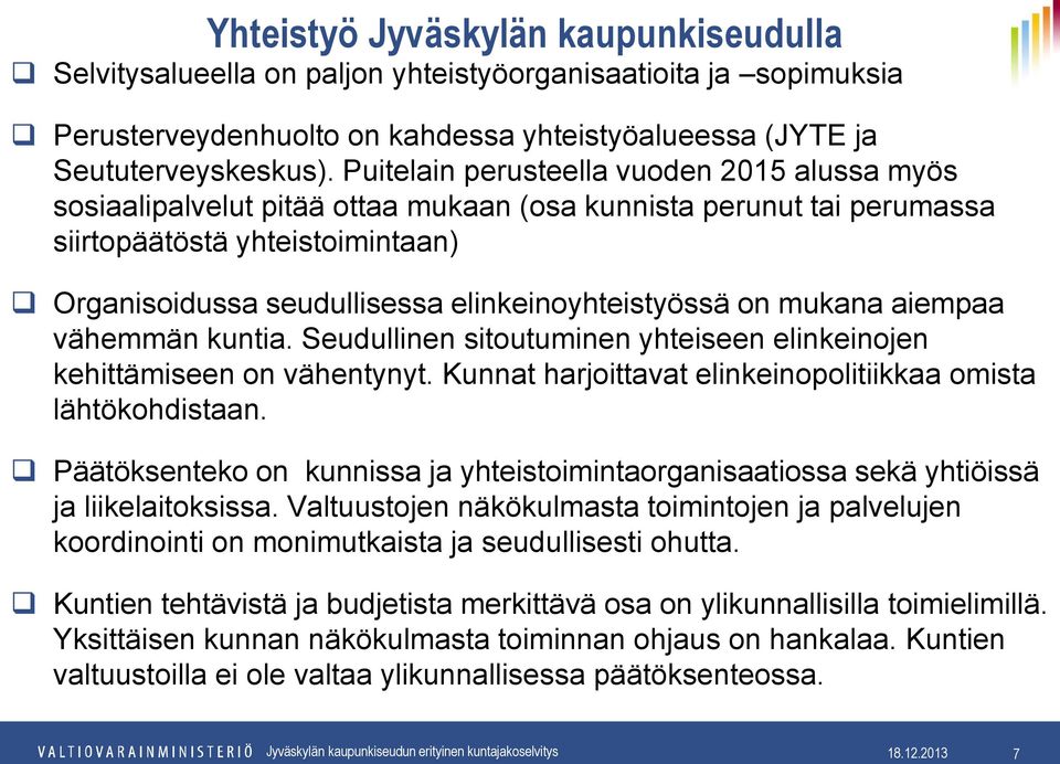 elinkeinoyhteistyössä on mukana aiempaa vähemmän kuntia. Seudullinen sitoutuminen yhteiseen elinkeinojen kehittämiseen on vähentynyt. Kunnat harjoittavat elinkeinopolitiikkaa omista lähtökohdistaan.