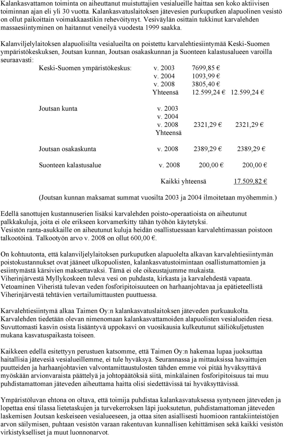 Vesiväylän osittain tukkinut karvalehden massaesiintyminen on haitannut veneilyä vuodesta 1999 saakka.