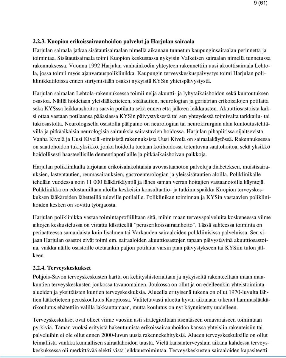 Vuonna 1992 Harjulan vanhainkodin yhteyteen rakennettiin uusi akuuttisairaala Lehtola, jossa toimii myös ajanvarauspoliklinikka.