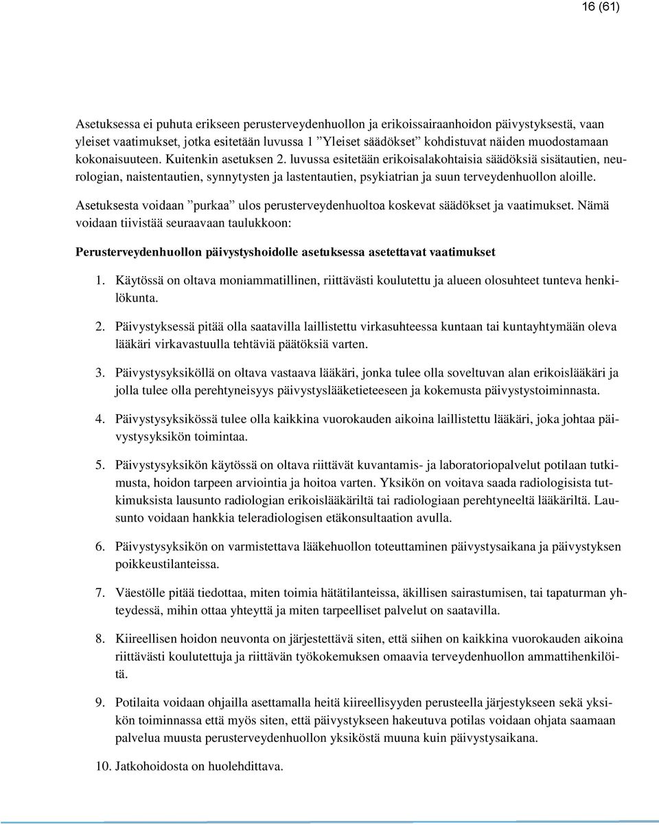 luvussa esitetään erikoisalakohtaisia säädöksiä sisätautien, neurologian, naistentautien, synnytysten ja lastentautien, psykiatrian ja suun terveydenhuollon aloille.