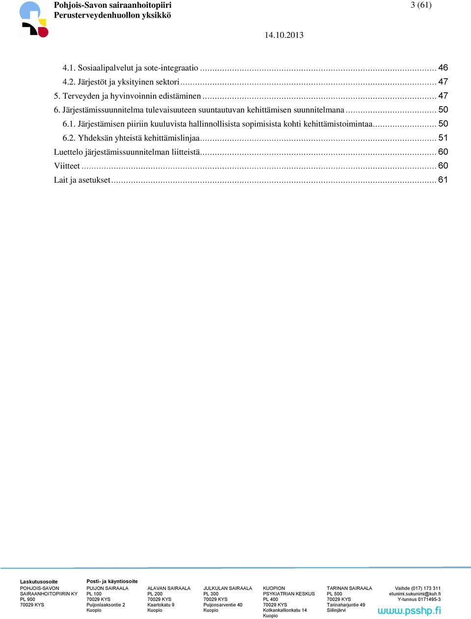 Järjestämisen piiriin kuuluvista hallinnollisista sopimisista kohti kehittämistoimintaa... 50 6.2. Yhdeksän yhteistä kehittämislinjaa... 51 Luettelo järjestämissuunnitelman liitteistä... 60 Viitteet.