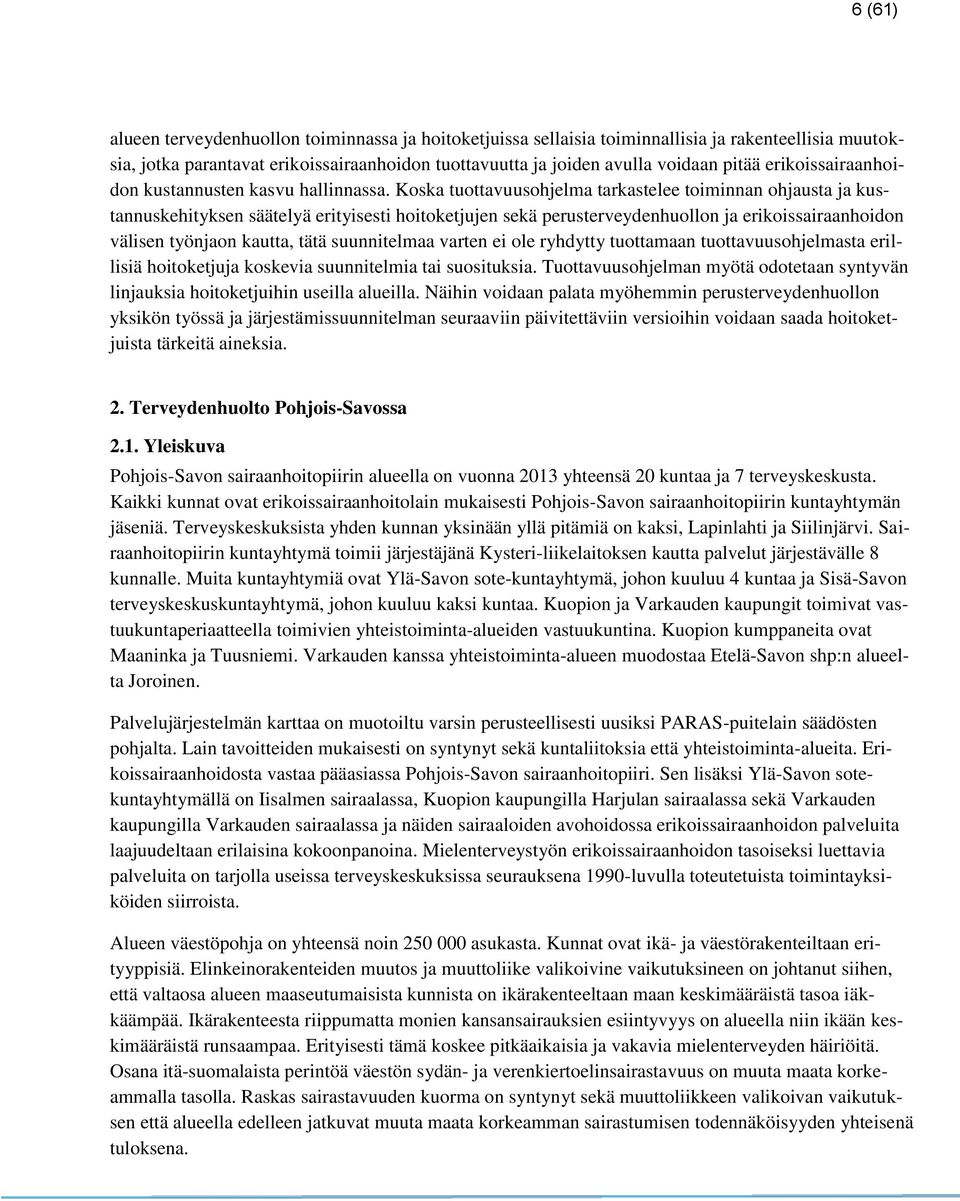 Koska tuottavuusohjelma tarkastelee toiminnan ohjausta ja kustannuskehityksen säätelyä erityisesti hoitoketjujen sekä perusterveydenhuollon ja erikoissairaanhoidon välisen työnjaon kautta, tätä