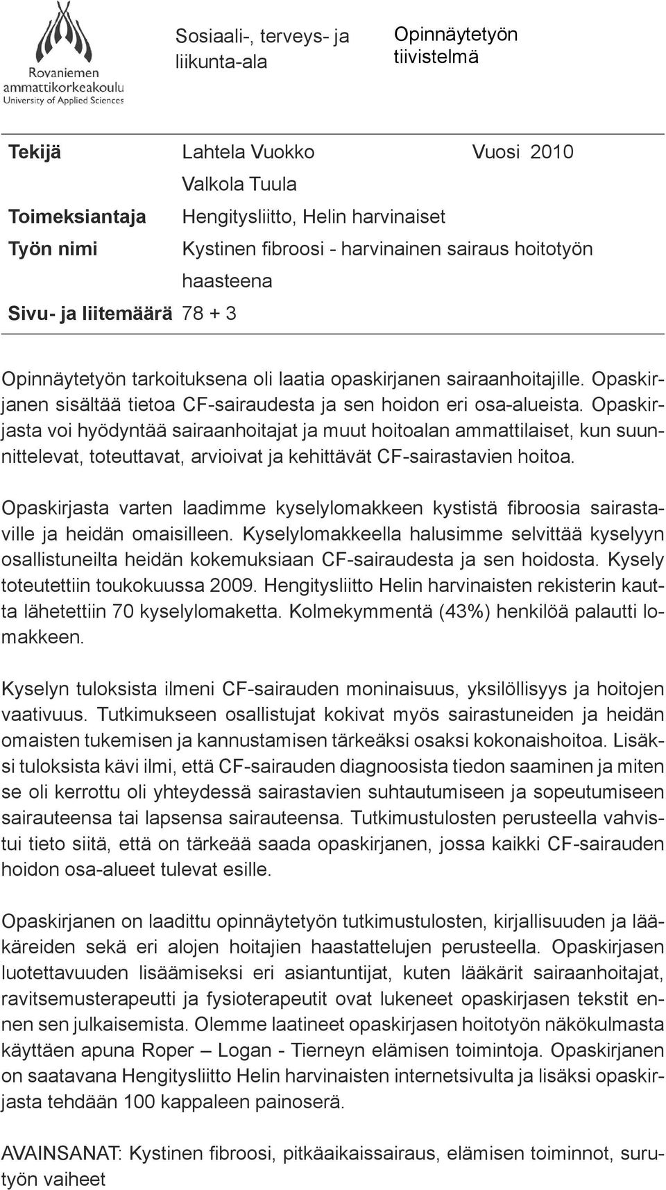 TIIVISTELMÄ Opinnäytetyön Opinnäytetyön tarkoituksena tarkoituksena oli laatia on laatia opaskirjanen opaskirjanen sairaanhoitajille.