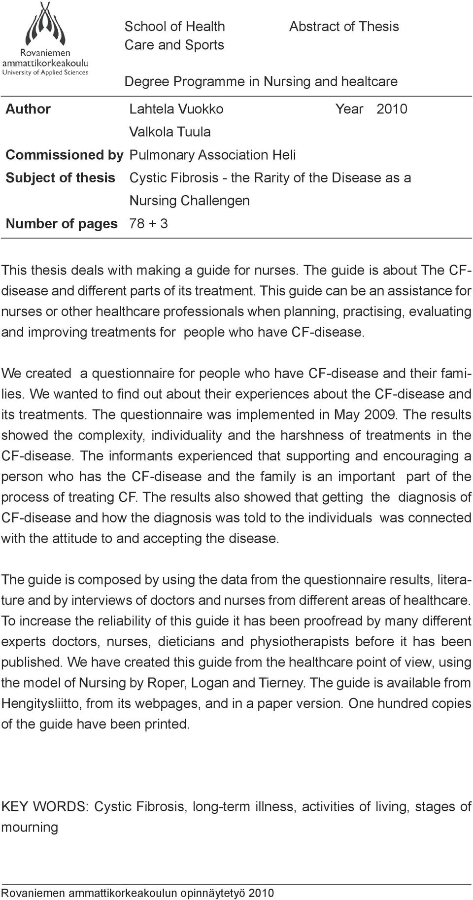 liitemäärä of thesis Cystic hoitotyössä Fibrosis - the Rarity of the Disease as a Nursing 89 + 4 Challengen Number of pages 78 + 3 TIIVISTELMÄ Opinnäytetyön tarkoituksena on laatia opaskirjanen