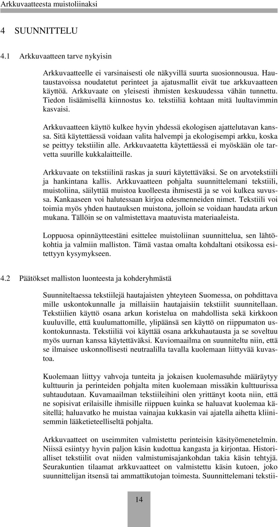 tekstiiliä kohtaan mitä luultavimmin kasvaisi. Arkkuvaatteen käyttö kulkee hyvin yhdessä ekologisen ajattelutavan kanssa.