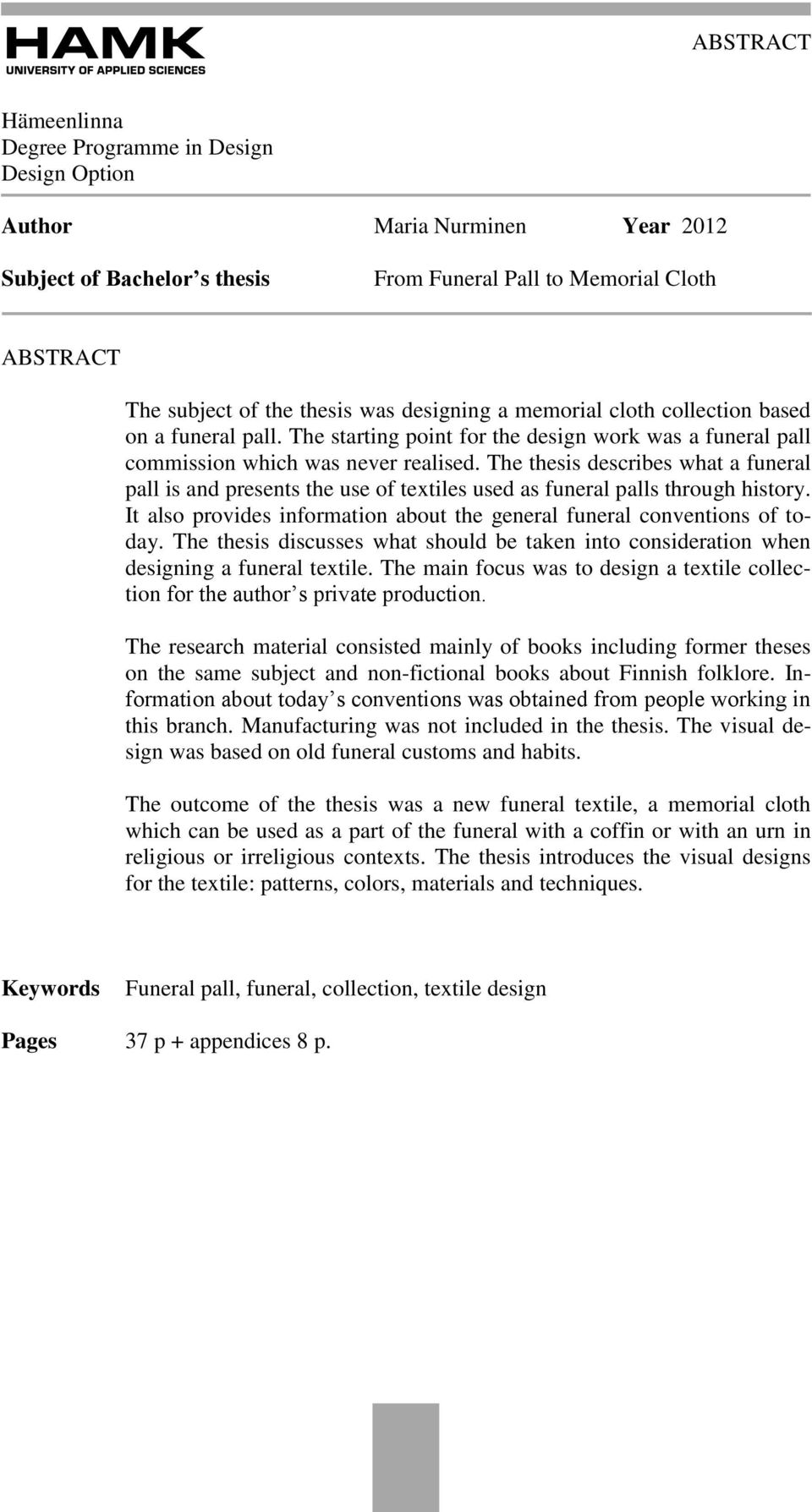 The thesis describes what a funeral pall is and presents the use of textiles used as funeral palls through history. It also provides information about the general funeral conventions of today.