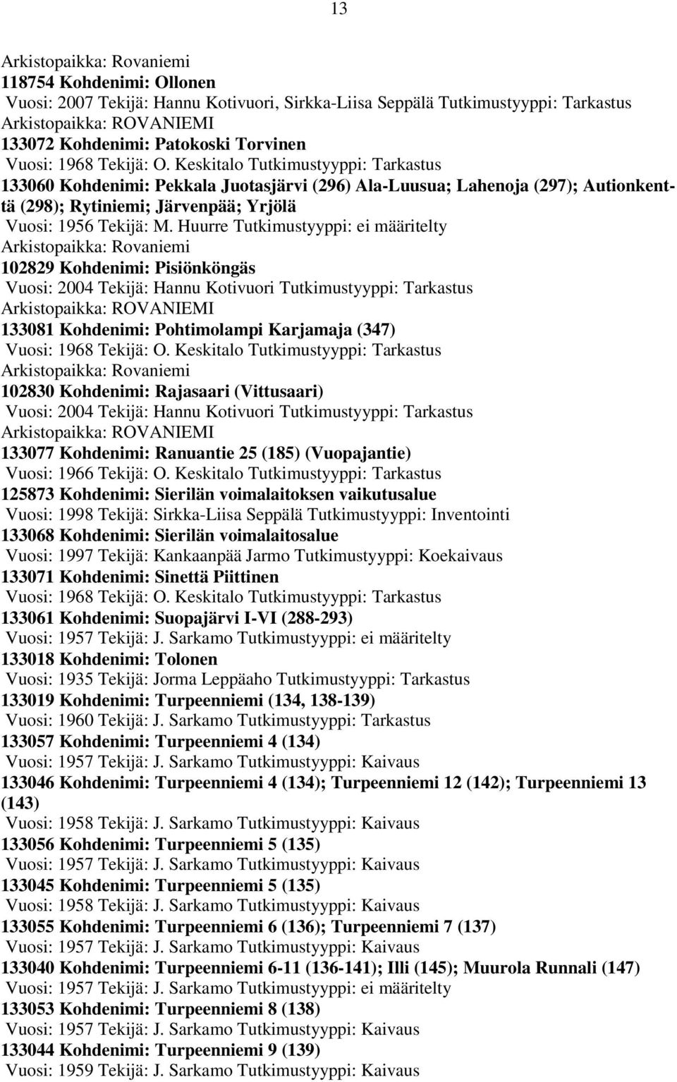 Keskitalo Tutkimustyyppi: Tarkastus 133060 Kohdenimi: Pekkala Juotasjärvi (296) Ala-Luusua; Lahenoja (297); Autionkenttä (298); Rytiniemi; Järvenpää; Yrjölä Vuosi: 1956 Tekijä: M.