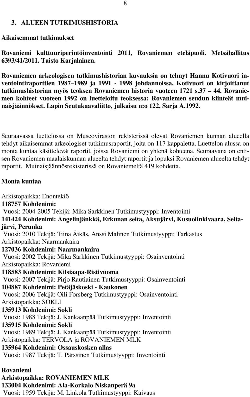 Kotivuori on kirjoittanut tutkimushistorian myös teoksen Rovaniemen historia vuoteen 1721 s.37 44.