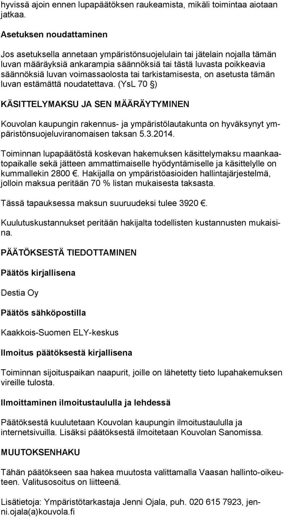 voimassaolosta tai tarkistamisesta, on ase tus ta tämän luvan estämättä noudatettava.